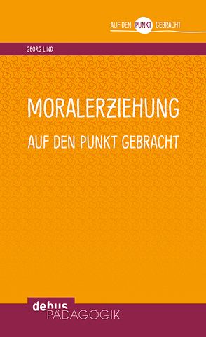 Moralerziehung auf den Punkt gebracht von Lind,  Georg