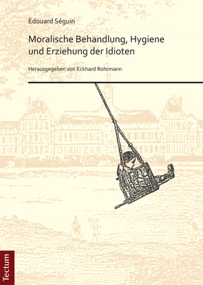 Moralische Behandlung, Hygiene und Erziehung der Idioten von Rohrmann,  Eckhard, Séguin,  Édouard, Seling-Oropresa,  Nicola