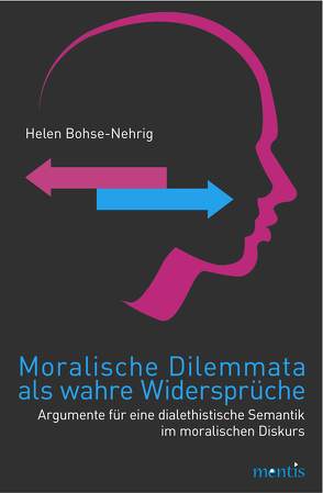 Moralische Dilemmata als wahre Widersprüche von Bohse-Nehrig,  Helen