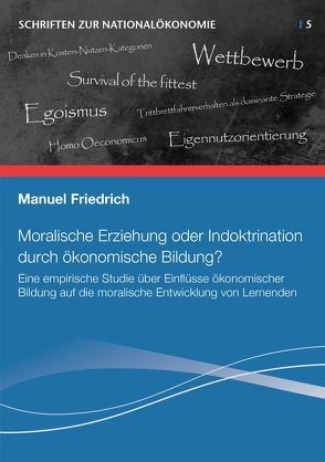 Moralische Erziehung oder Indoktrination durch ökonomische Bildung? von Friedrich,  Manuel