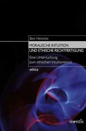 Moralische Intuition und ethische Rechtfertigung von Heinrichs,  Bert