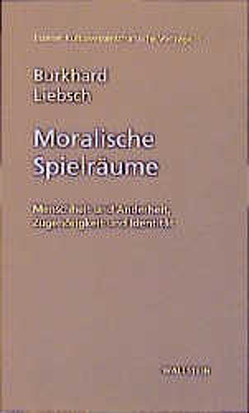 Moralische Spielräume von Kulturwissenschaftliches Institut im Wissenschaftszentrum Nordrhein-Westfalen Essen, Liebsch,  Burckhard