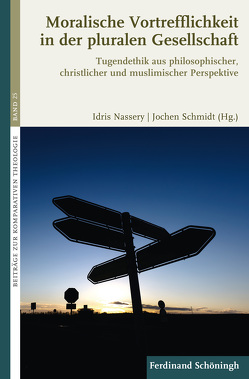 Moralische Vortrefflichkeit in der pluralen Gesellschaft von Adamson,  Peter, Dieter,  Theodor, Eslami Ardakani,  Seyyed Hassan, Horn,  Friedrich W., Nassehi,  Armin, Nassery,  Idris, Schmidt,  Jochen, Trampota,  Andreas, von Stosch,  Klaus