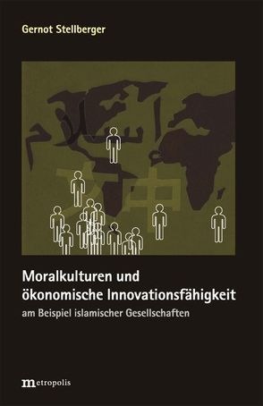 Moralkulturen und ökonomische Innovationsfähigkeit am Beispiel islamischer Gesellschaften von Stellberger,  Gernot