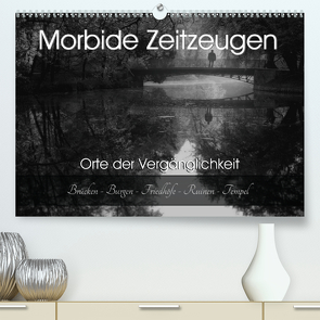 Morbide Zeitzeugen – Orte der Vergänglichkeit (Premium, hochwertiger DIN A2 Wandkalender 2021, Kunstdruck in Hochglanz) von Felber / Foto Augenblicke,  Monika