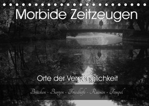 Morbide Zeitzeugen – Orte der Vergänglichkeit (Tischkalender 2022 DIN A5 quer) von Felber / Foto Augenblicke,  Monika