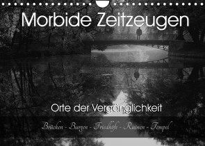 Morbide Zeitzeugen – Orte der Vergänglichkeit (Wandkalender 2022 DIN A4 quer) von Felber / Foto Augenblicke,  Monika