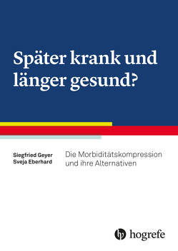 Später krank und länger gesund? von Eberhard,  Sveja, Geyer,  Siegfried