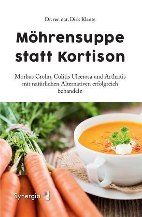 Morbus Crohn. Möhrensuppe statt Kortison von Klante,  Dr. rer. nat.,  Dirk