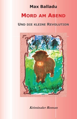 Mord am Abend und die kleine Revolution von Balladu,  Max