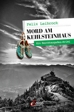 Mord am Kehlsteinhaus von Leibrock,  Felix