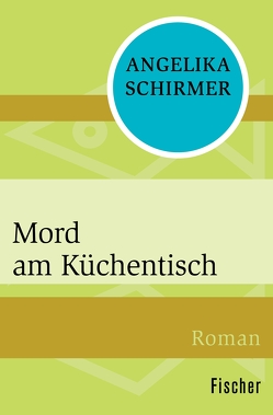 Mord am Küchentisch von Schirmer,  Angelika