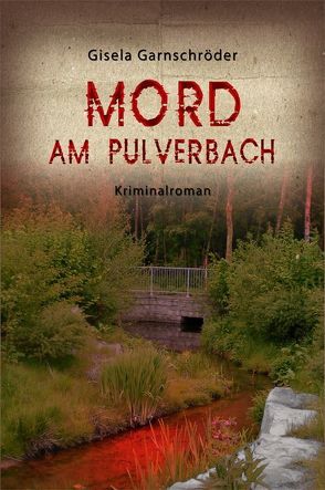 Mord am Pulverbach von Garnschröder,  Gisela