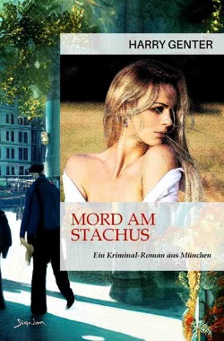 Mord am Stachus – Ein Kriminal-Roman aus München von Genter,  Harry, Menil,  Zasu