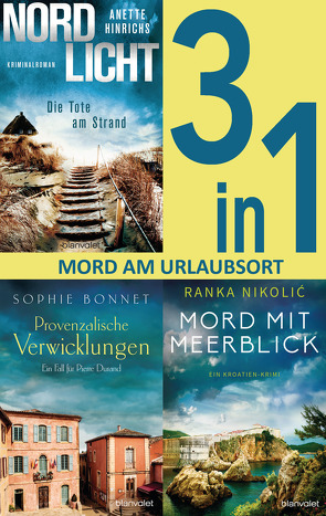 Mord am Urlaubsort: – Nordlicht – Die Tote am Strand / Provenzalische Verwicklungen / Mord mit Meerblick (3in1-Bundle) von Bonnet,  Sophie, Hinrichs,  Anette, Nikolić,  Ranka