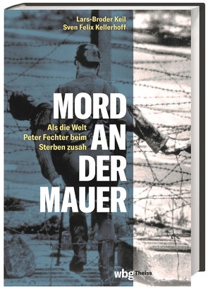 Mord an der Mauer von Jahn,  Roland, Keil,  Lars-Broder, Kellerhoff,  Sven Felix