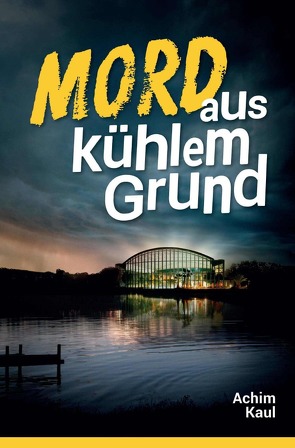 Mord aus kühlem Grund von Kaul,  Achim