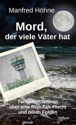 Mord, der viele Väter hatte – Tatsachen-Roman über eine Republik-Flucht und deren Folgen von Höhne,  Manfred