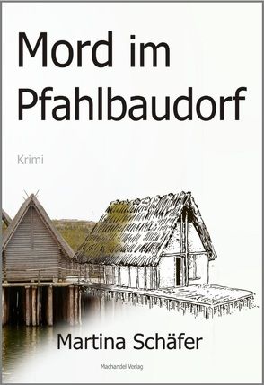 Mord im Pfahlbaudorf von Schäfer,  Martina