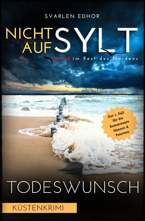 Mord im Rest des Nordens / NICHT AUF SYLT – Mord im Rest des Nordens [Küstenkrimi] Band 1: Todeswunsch – Buchhandelsausgabe von Edhor,  Svarlen