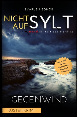 Mord im Rest des Nordens / NICHT AUF SYLT – Mord im Rest des Nordens [Küstenkrimi] Band 3: Gegenwind – Buchhandelsausgabe von Edhor,  Svarlen