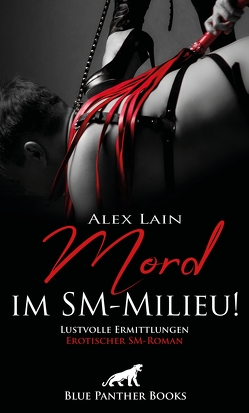 Mord im SM-Milieu! Erotischer SM-Roman von Lain,  Alex