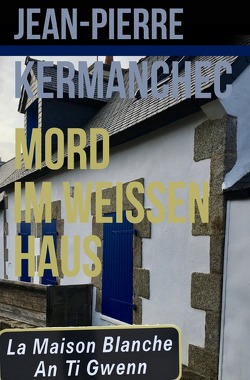 Mord im Weissen Haus von Kermanchec,  Jean-Pierre