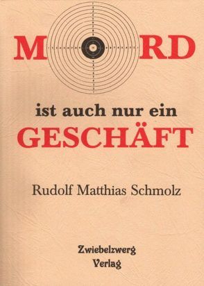 Mord ist auch nur ein Geschäft von Schmolz,  Rudolf M