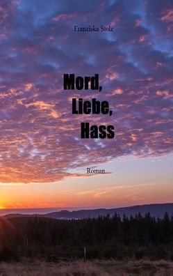 Mord, Liebe, Hass von Stolz,  Franziska