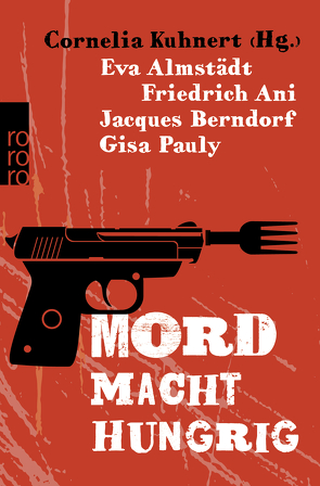 Mord macht hungrig von Almstädt,  Eva, Ani,  Friedrich, Bagnol,  Jean, Berndorf,  Jacques, Eckert,  Horst, Erler,  Lukas, Faber,  Dietrich, Fischler,  Joe, Förg,  Nicola, Franke,  Christiane, Gers,  Fredrika, Horst,  Norbert, Karr & Wehner, Kramp,  Ralf, Kruse,  Tatjana, Kuhnert,  Cornelia, Mischke,  Susanne, Pauly,  Gisa, Raether,  Till, Rossbacher,  Claudia