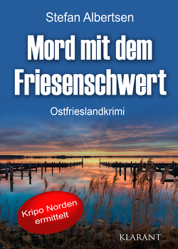 Mord mit dem Friesenschwert. Ostfrieslandkrimi von Albertsen,  Stefan