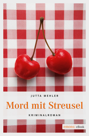 Mord mit Streusel von Mehler,  Jutta