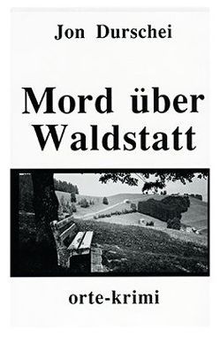 Mord über Waldstatt von Bänziger,  Annemarie, Durschei,  Jon