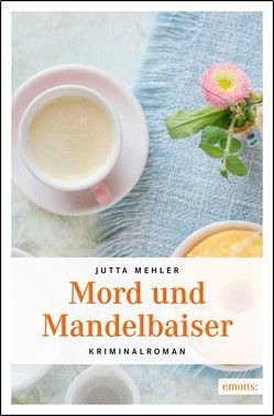 Mord und Mandelbaiser von Mehler,  Jutta