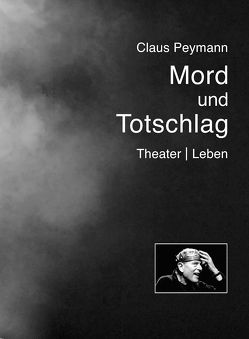 Mord und Totschlag von Beil,  Herrmann, Bernhard,  Thomas, Brasch,  Thomas, Ferbers,  Jutta, Geidel,  Anke, Handke,  Peter, Lüttgemann,  Miriam, Müller,  Heiner, Peymann,  Claus, Schultz,  Sören