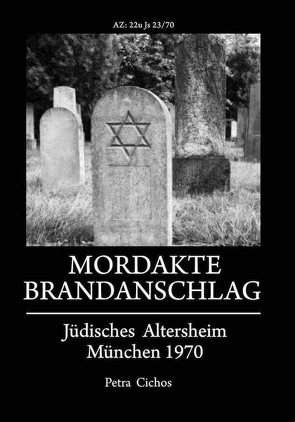 Mordakte Brandanschlag jüdisches Altersheim München 1970 von Cichos,  Petra