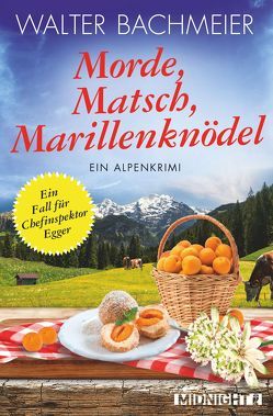 Morde, Matsch, Marillenknödel (Ein-Kommissar-Egger-Krimi 4) von Bachmeier,  Walter