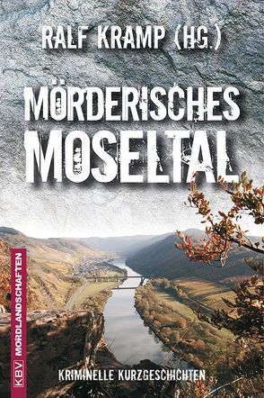 Mörderisches Moseltal von Brakensiek,  Stephan, Breuer,  Guido M., Clasen,  Carola, Dömkes,  Ulrike, Feltgen,  Monique, Friesenhahn,  Peter, Gilbaya,  Carolin, Gutzeit,  Sascha, Henn,  Carsten Sebastian, Klimmek,  F. G., Kramp,  Ralf, Kroell,  Erika, Martini,  Mischa, Meyer,  Frank-Peter, Neß,  Carsten, Nieder,  Rosi, Reinsch,  Moni, Reinsch,  Simon, Rosa,  Steve, Schneider,  Sabine, Sittig,  Hans Jürgen, Sittmann,  Ansgar, Strobel,  Arno, Thon,  Alain, Walz,  Paul