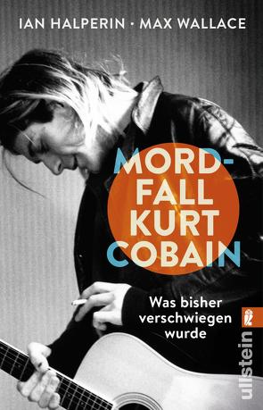 Mordfall Kurt Cobain von Halperin,  Ian, Wallace,  Max