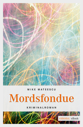 Mordsfondue von Mateescu,  Mike