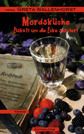 Mordsküche von Böhm,  Heidrun, Der Kleine Buch Verlag,  Sonia Lauinger, Gassler,  Uschi, Griesbach,  Corinna, Helm,  Eve Marie, Hinrichs,  Nils Momme, Irde,  Jana Giulietta, Jennerjahn-Hakenes,  Birgit, Kriminalinski, Lichti,  Marion, Otto,  Iris, Röder-Ensikat,  Regine, Schleheck,  Regina, Sirrenberg,  Bärbel, Spille,  Andrea, Uhrig,  Stefanie, Wallenhorst,  Greta, Wiest,  Silke, Wilkening,  Edgar