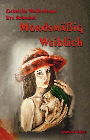 Mordsmäßig weiblich von Schnabel,  Uta, Wollenhaupt,  Gabriella