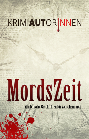 MordsZeit von Albich,  Mina, Appelshäuser,  Gerhard, Dennig,  Constanze, Frechländer,  Beate, Fröhlich,  Leopold, Grager,  Veronika A., Gungl,  Petra K., Holzmair,  Eva, Kautz,  Alexander, Loibelsberger,  Gerhard, Makarewicz,  Nicole, Manz,  Eric, Marx,  Sabine, Naber,  Sabina, Neumeyer,  Christine, Pfeifer,  Günther, Pfolz,  Karina, Reichl,  Eva, Scharner,  Helmut, Weiss,  Rhena, Zeller,  Franz