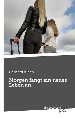 Morgen fängt ein neues Leben an von Kleen,  Gerhard