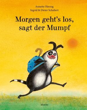 Morgen geht’s los, sagt der Mumpf von Herzog,  Annette, Schubert,  Dieter, Schubert,  Ingrid