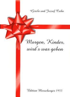 Morgen, Kinder, wird’s was geben von Csiba,  Gisela, Csiba,  Jozsef