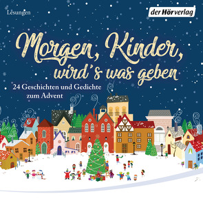 Morgen, Kinder, wird’s was geben von Anthoff,  Gerd, Bang,  Herman, Bechstein,  Ludwig, Borsody,  Suzanne von, Brüder Grimm, , Busch,  Wilhelm, Claudius,  Matthias, Dehmel,  Paula, Fallersleben,  Hoffmann von, Fontane,  Theodor, Hamburger Kinder- und Jugendkantorei, Köhler,  Juliane, Lagerloef,  Selma, Löns,  Hermann, Lukas,  Florian, Manteuffel,  Felix von, Mattes,  Eva, Morgenstern,  Christian, Noethen,  Ulrich, Paap,  Sabine, Rilke,  Rainer Maria, Ringelnatz,  Joachim, Thalbach,  Katharina, Thoma,  Ludwig