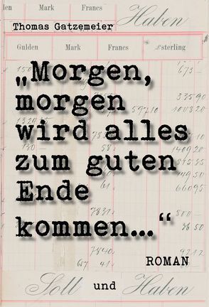 Morgen, morgen, wird alles zum guten Ende kommen! von Gatzemeier,  Thomas