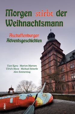 Morgen stirbt der Weihnachtsmann von Kunz,  Uwe, Marxen,  Marion, Moos,  Ulrich, Seiterle,  Michael, Sonnentag,  Alex