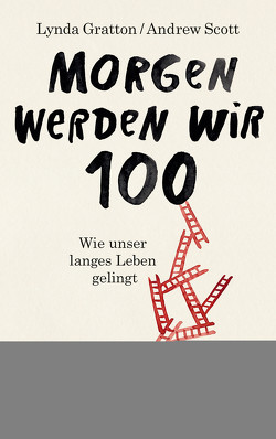 Morgen werden wir 100 von Gratton,  Lynda, Prummer-Lehmair,  Christa, Scott,  Andrew, Seuß,  Rita